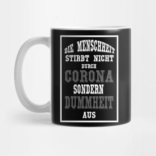 Die Menschheit stirbt nicht durch Corona sondern durch Dummheit aus Mug